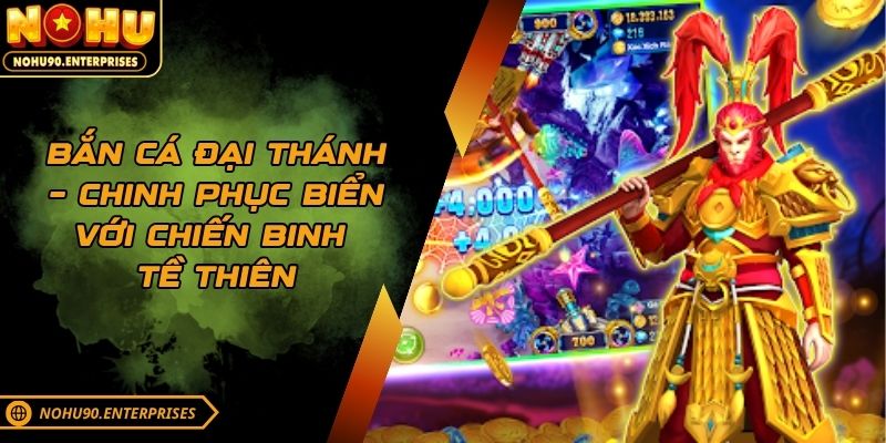 Bắn Cá Đại Thánh – Chinh Phục Biển Với Chiến Binh Tề Thiên