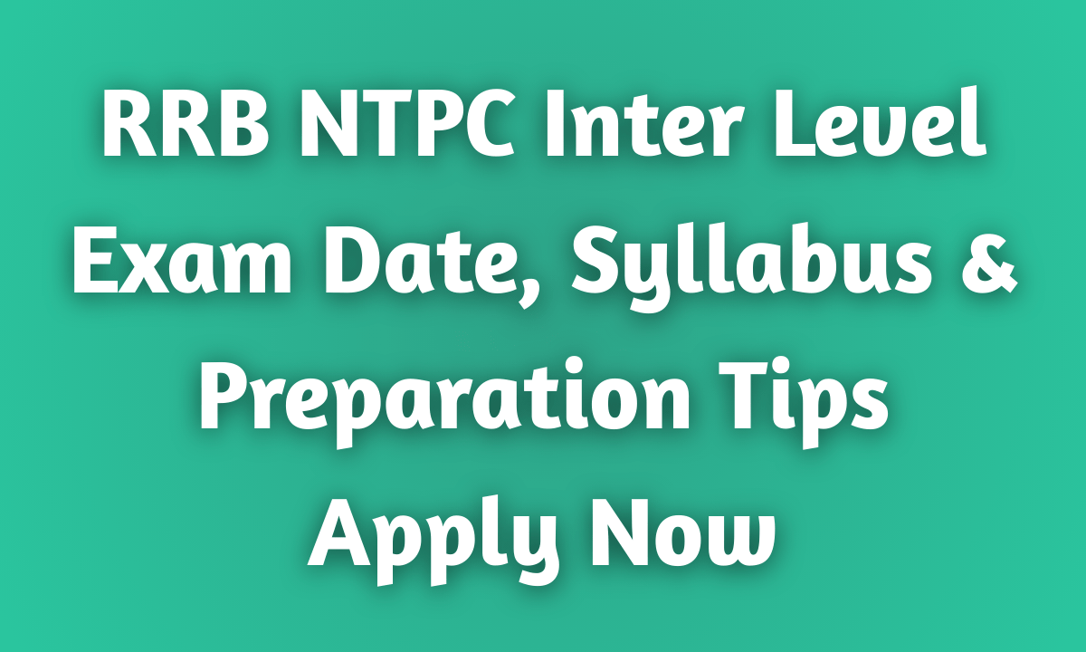 RRB NTPC Inter Level 2025 Exam Date, Syllabus & Preparation Tips