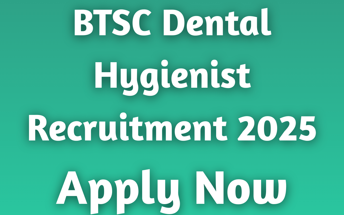 BTSC Dental Hygienist Recruitment 2025