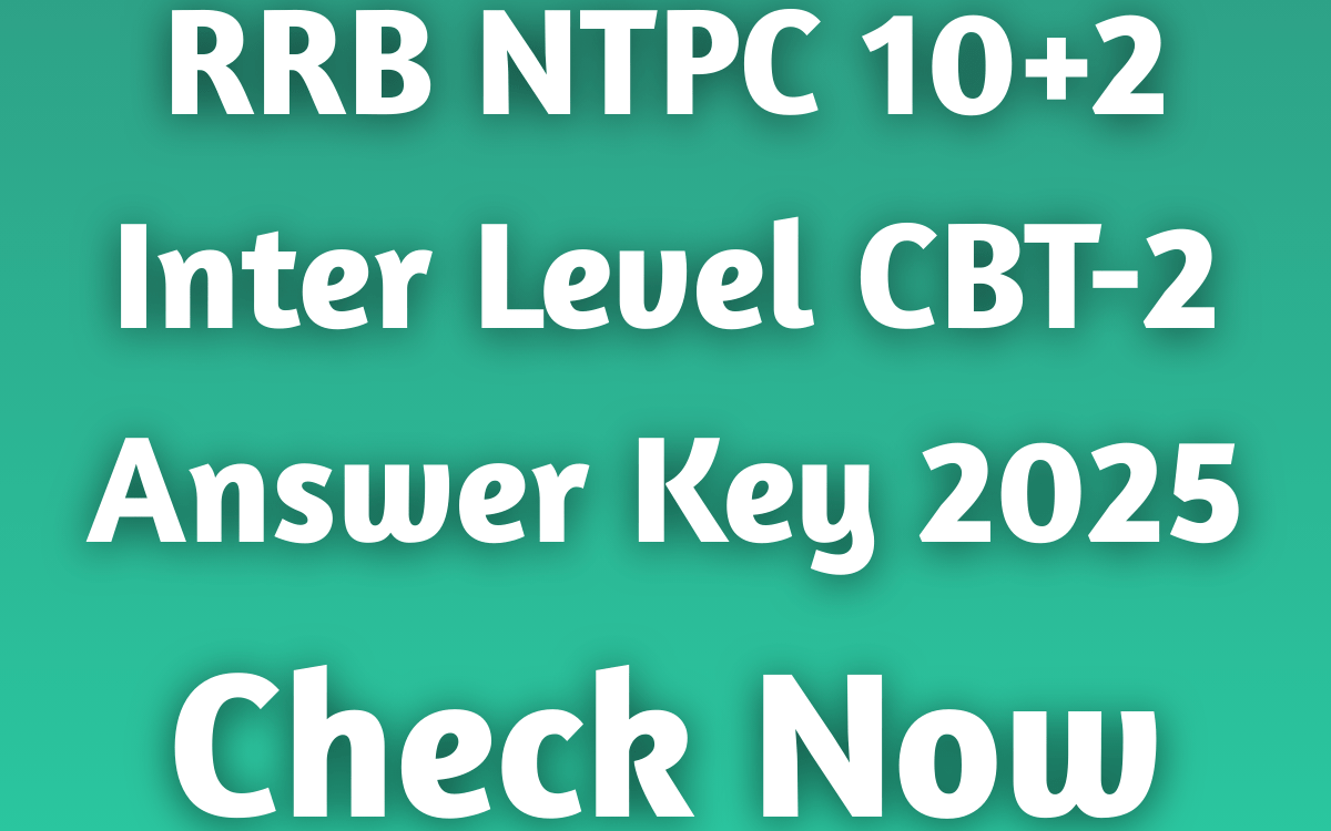 RRB NTPC 10+2 Inter Level CBT-2 Answer Key 2025