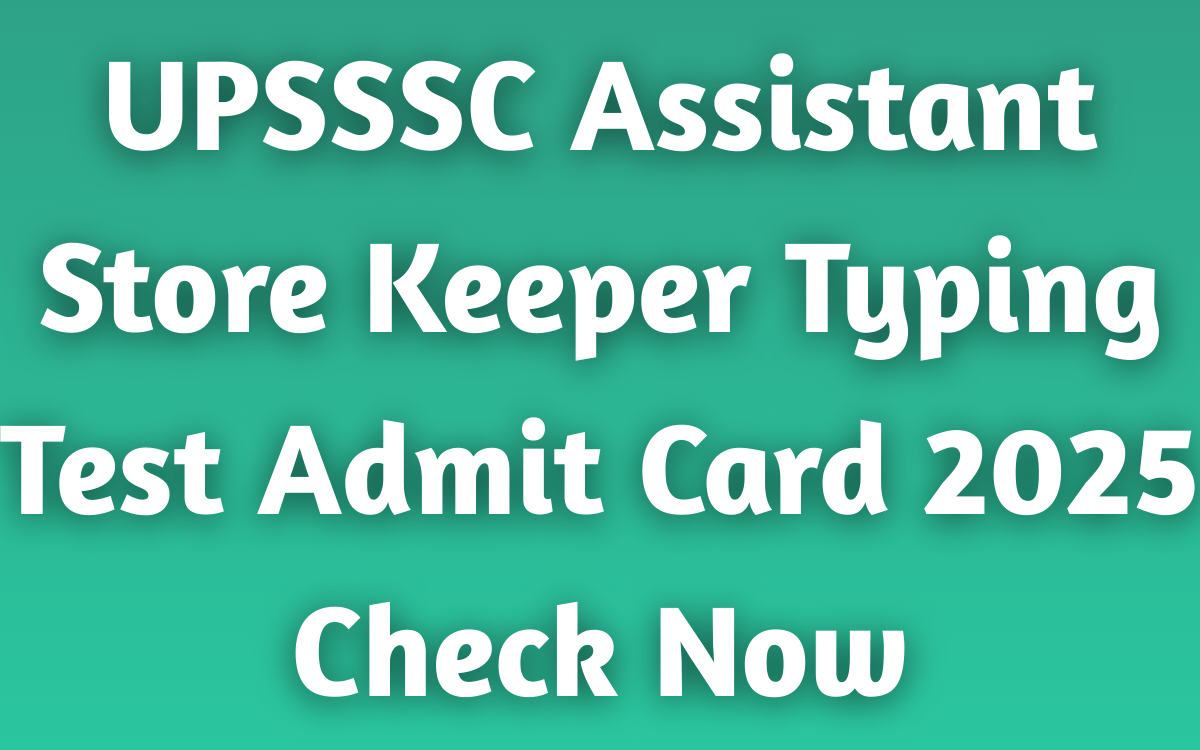 UPSSSC Assistant Store Keeper Typing Test Admit Card 2025