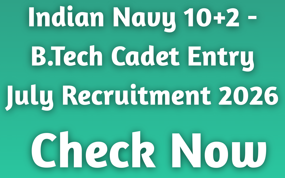 Indian Navy 10+2 -B.Tech Cadet Entry July Recruitment 2026